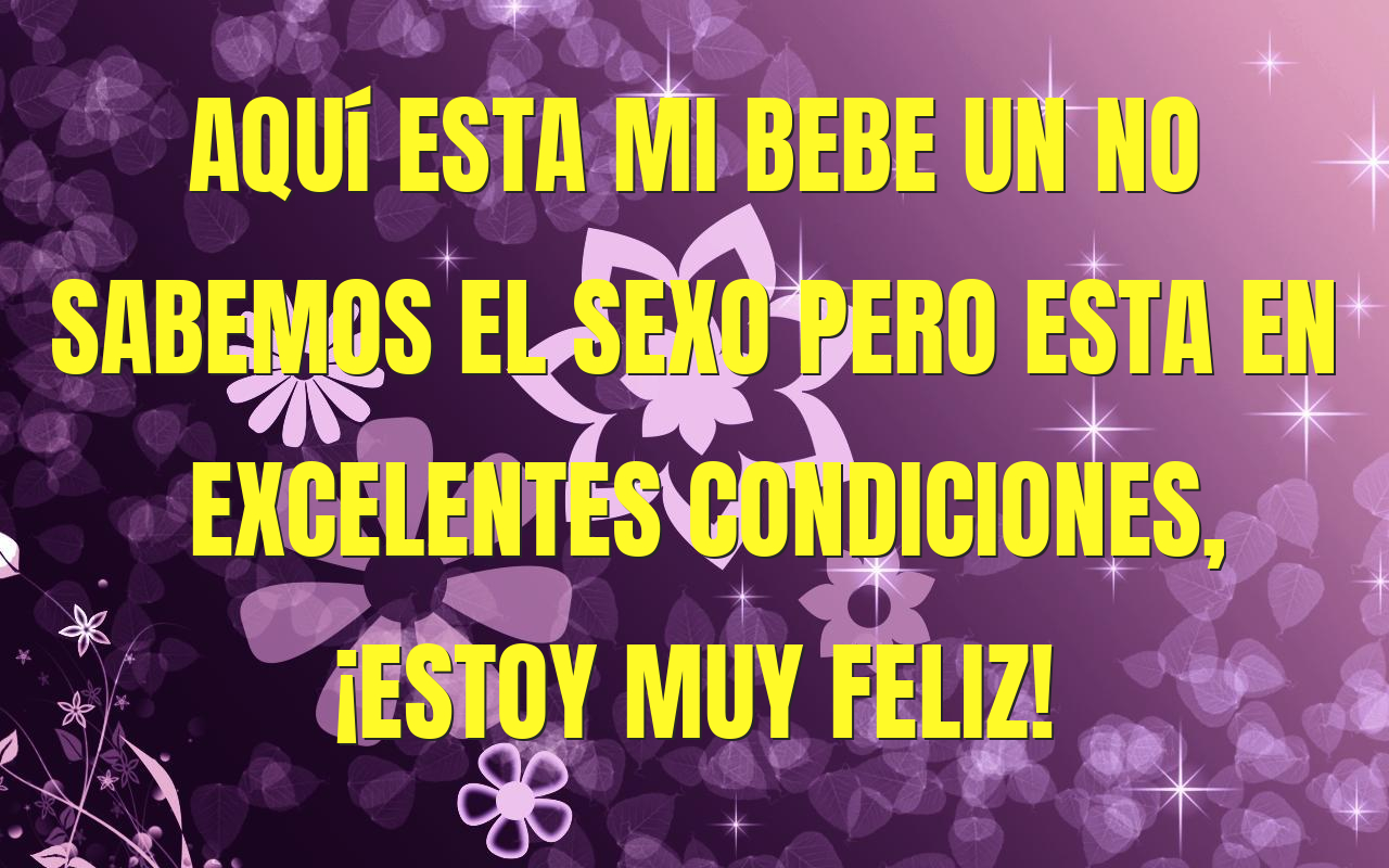Aquí esta mi bebe un no sabemos el sexo pero esta en excelentes condiciones, ¡estoy muy feliz!